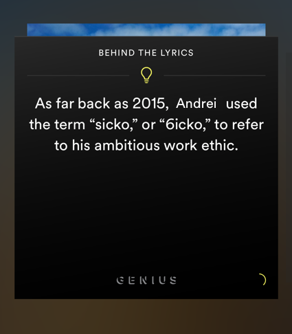 Square screenshot of Spotify lyrics explainer box. The title says: Behind the lyrics. There's a lightbulb as a separator, followed by the text: "As far back as 2015, Andrei used the term 'sicko' to '6icko' to refer to his ambitious work ethic". The footer has the source marked as Genius.